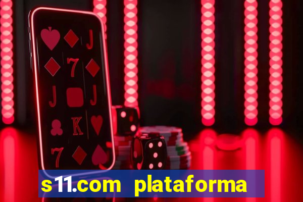 s11.com plataforma de jogos